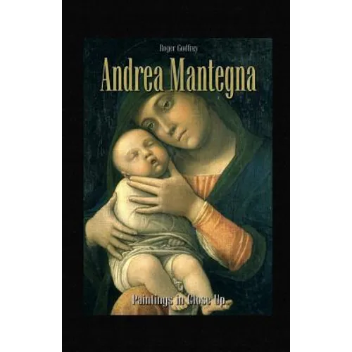 Andrea Mantegna: Paintings in Close Up