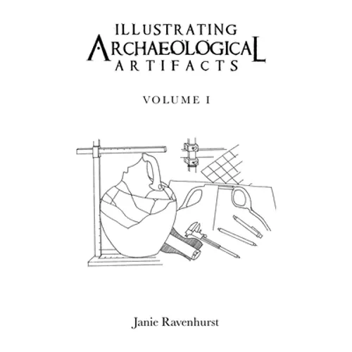 Illustrating Archaeological Artifacts: Volume 1