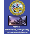 Motorcycle, Solo (Harley Davidson Model WLA) By: United States. War Department