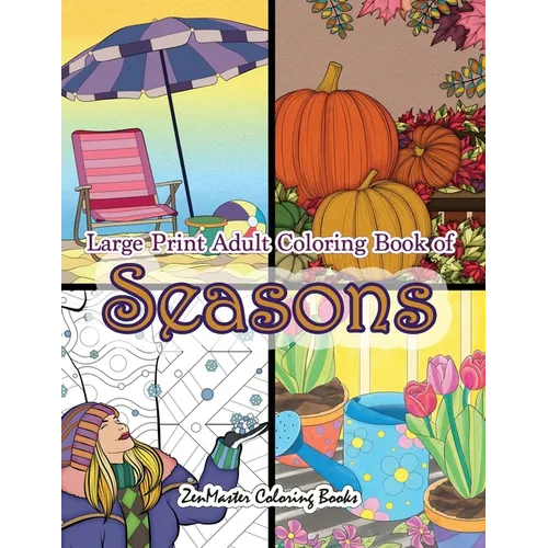 Large Print Adult Coloring Book of Seasons: Simple and Easy Seasons Coloring Book for Adults With over 80 Coloring Pages for Relaxation and Stress Rel