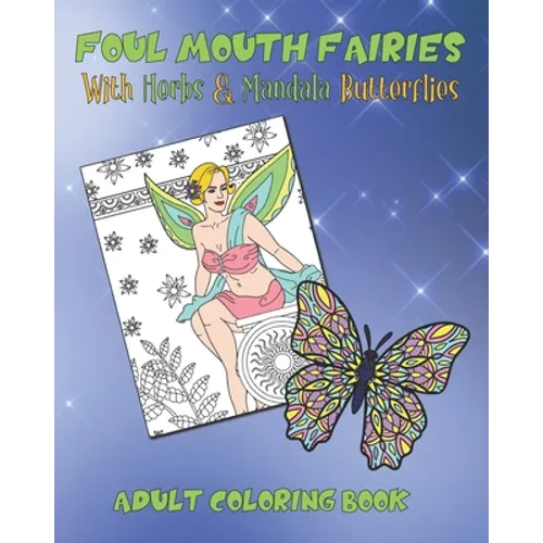Foul Mouth Fairies Adult Coloring Book with Herbs and Mandala Butterflies: Rude Swear Word Coloring Pages For Fun, Stress Relief And Relaxation