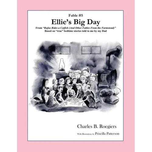 Ellies Big Day [Fable 5]: (From Rufus Rides a Catfish & Other Fables From the Farmstead)