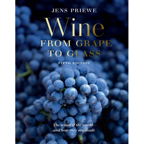Wine from Grape to Glass: The Complete Wine Guide and Atlas