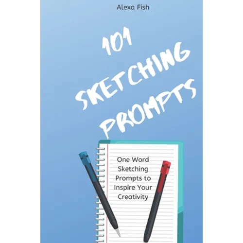101 Sketching Prompts: One Word Sketching Prompts to Inspire Your Creativity