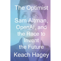 The Optimist: Sam Altman, Openai, and the Race to Invent the Future