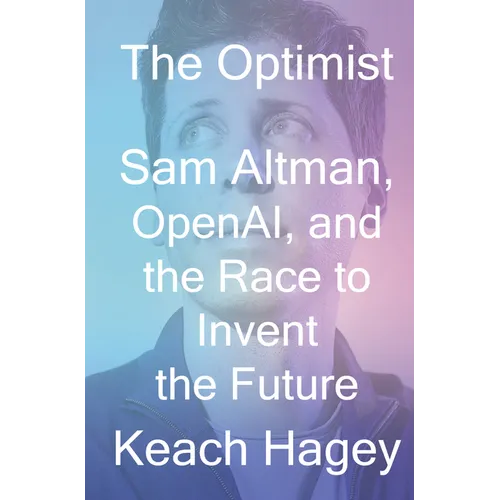 The Optimist: Sam Altman, Openai, and the Race to Invent the Future