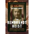 The Rembrandt Heist: The Story of a Criminal Genius, a Stolen Masterpiece, and an Enigmatic Friendship