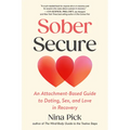 Sober Secure: An Attachment-Based Guide to Dating, Sex, and Love in Recovery