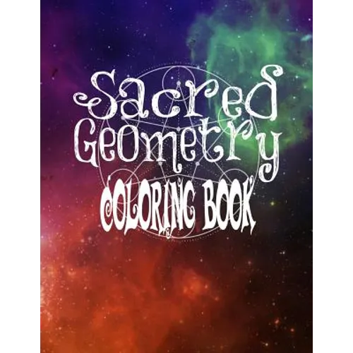 Sacred Geometry Coloring Book: The Famous Sacred Geometry Coloring Book You Now Want!