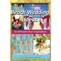 Beach Wedding Ideas: To Stimulate Your Inspiration