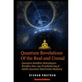 Quantum Revelations of the Real and Unreal: Quantum Buddhist Metaphysics Rectifies New Age Propheteering & Subtle Quantum Materialist Madnesss