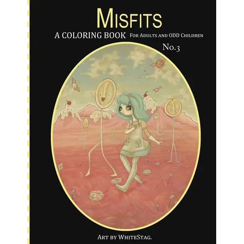 Misfits A Coloring Book for Adults and Odd Children Art by White Stag: Volume 3