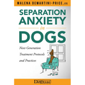 Separation Anxiety in Dogs - Next Generation Treatment Protocols and Practices