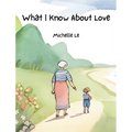 What I Know About Love