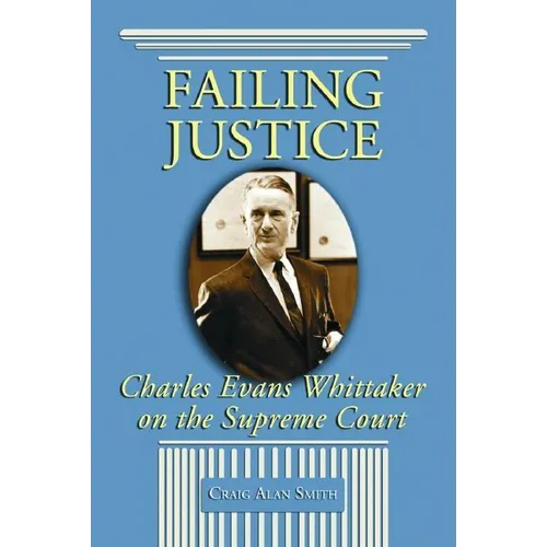 Failing Justice: Charles Evans Whittaker on the Supreme Court