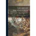 The Art of Ancient Crete: From the Earliest Times to the Iron Age
