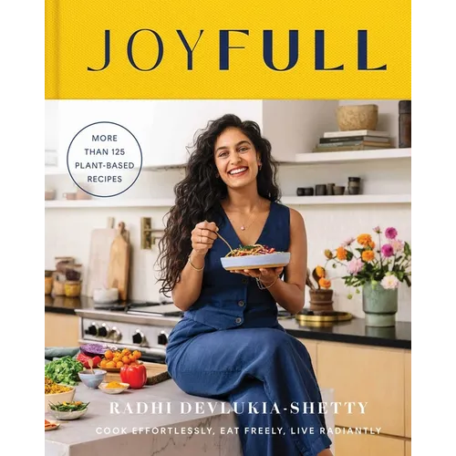 Joyfull: Cook Effortlessly, Eat Freely, Live Radiantly (a Cookbook)