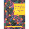 Hunter Star Quilts & Beyond: Techniques & Projects with Infinite Possibilities