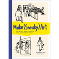 Make (Sneaky) Art: And Other Ideas to Build Your Sketchbook Habit
