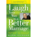 Laugh Your Way to a Better Marriage: Unlocking the Secrets to Life, Love, and Marriage