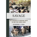 Savage: The Making of Modern Dogs in British Hong Kong
