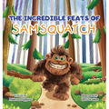 The Incredible Feats of SamSquatch: A Children's Book About Self-Acceptance, Family, and Friendship.