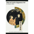 How to Look at Japanese Art
