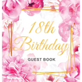18th Birthday Guest Book: Keepsake Gift for Men and Women Turning 18 - Hardback with Cute Pink Roses Themed Decorations & Supplies, Personalized Wishe