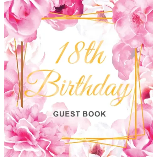18th Birthday Guest Book: Keepsake Gift for Men and Women Turning 18 - Hardback with Cute Pink Roses Themed Decorations & Supplies, Personalized Wishe