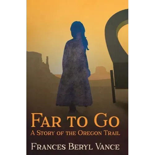 Far To Go, A Story of the Oregon Trail