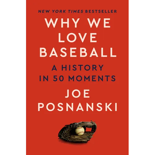 Why We Love Baseball: A History in 50 Moments
