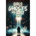 Girls, Ghosts, and Guilt Volume 1 Paperback