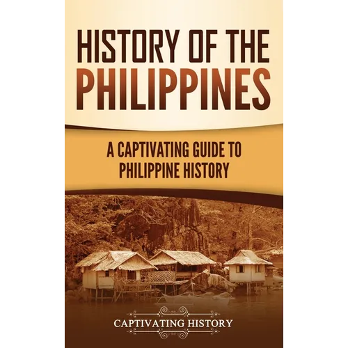 History of the Philippines: A Captivating Guide to Philippine History