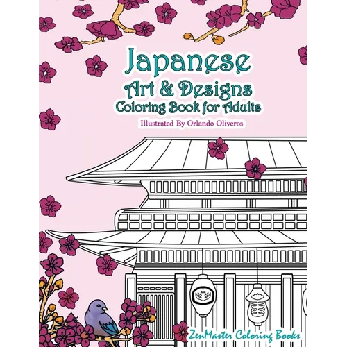 Japanese Art and Designs Coloring Book For Adults: An Adult Coloring Book Inspired By Japan With Japanese Fashion, Food, Landscapes, Koi Fish, and Mor