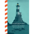 A Brief Atlas of the Lighthouses at the End of the World