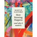 How Painting Happens (and Why It Matters)