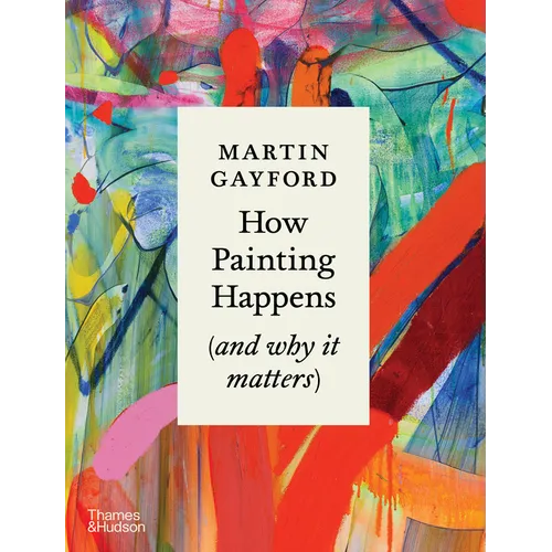 How Painting Happens (and Why It Matters)