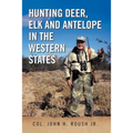 Hunting Deer, Elk and Antelope in the Western States