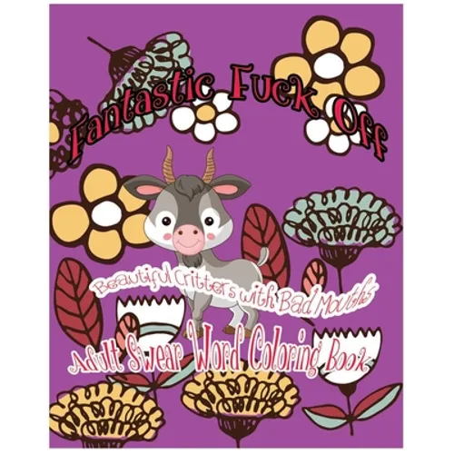 Fantastic Fuck Off: Beautiful Critters With Bad Mouths