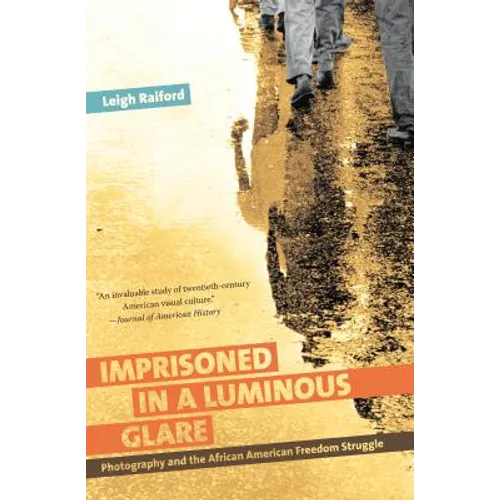 Imprisoned in a Luminous Glare: Photography and the African American Freedom Struggle