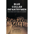 Blue Collar Infantrymen: Reflections on 35 Years of Soldiering