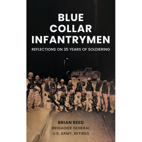 Blue Collar Infantrymen: Reflections on 35 Years of Soldiering