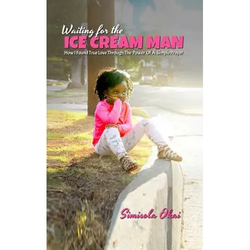Waiting for the Ice Cream Man: How I Found True Love through The Power Of A Simple Prayer