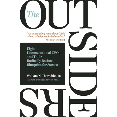 The Outsiders: Eight Unconventional CEOs and Their Radically Rational Blueprint for Success