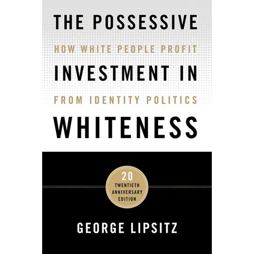 The Possessive Investment in Whiteness: How White People Profit from Identity Politics