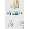 The Step-by-Step Guide to Designing and Styling your Home