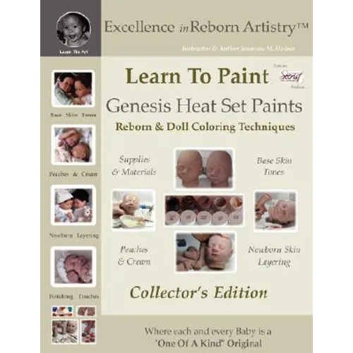 Learn To Paint Collector's Edition: Genesis Heat Set Paints Coloring Techniques for Reborns & Doll Making Kits - Excellence in Reborn ArtistryT Series