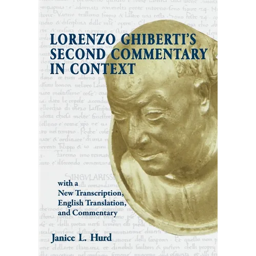 Lorenzo Ghiberti's Second Commentary in Context, with a New Transcription, English Translation, and Commentary