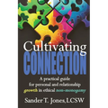 Cultivating Connection: a practical guide for personal and relationship growth in ethical non-monogamy