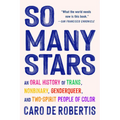 So Many Stars: An Oral History of Trans, Nonbinary, Genderqueer, and Two-Spirit People of Color
